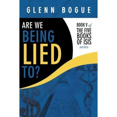 Are We Being Lied To?: Book V of the Five Books of Isis Series