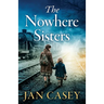 The Nowhere Sisters: A sweeping, emotional, historical saga of love, loss, family and forgiveness