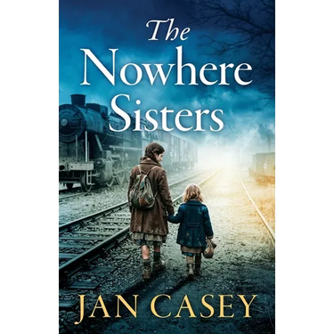 The Nowhere Sisters: A sweeping, emotional, historical saga of love, loss, family and forgiveness