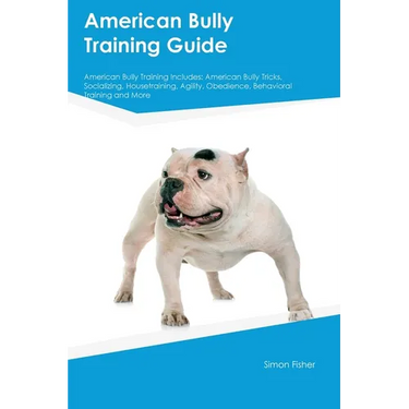American Bully Training Guide American Bully Training Includes: American Bully Tricks, Socializing, Housetraining, Agility, Obedience, Behavioral Trai