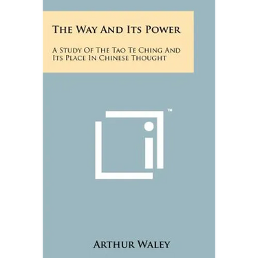 The Way And Its Power: A Study Of The Tao Te Ching And Its Place In Chinese Thought