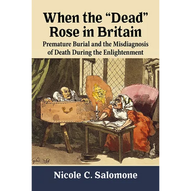 When the "Dead" Rose in Britain: Premature Burial and the Misdiagnosis of Death During the Enlightenment