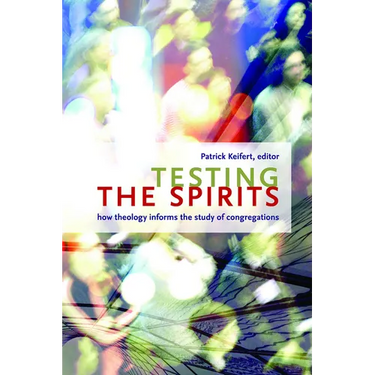 Testing the Spirits: How Theology Informs the Study of Congregations