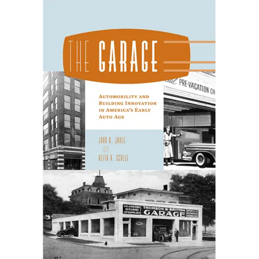 The Garage: Automobility and Building Innovation in America's Early Auto Age