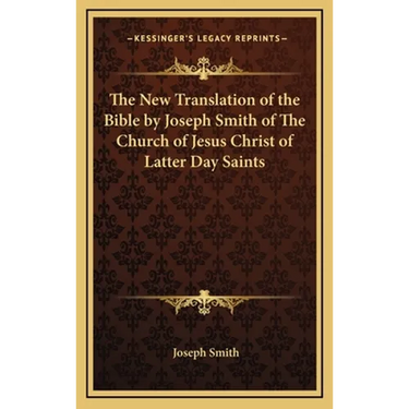 The New Translation of the Bible by Joseph Smith of The Church of Jesus Christ of Latter Day Saints