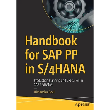 Handbook for SAP Pp in S/4hana: Production Planning and Execution in SAP S/4hana