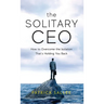 The Solitary CEO: How To Overcome The Isolation That's Holding You Back