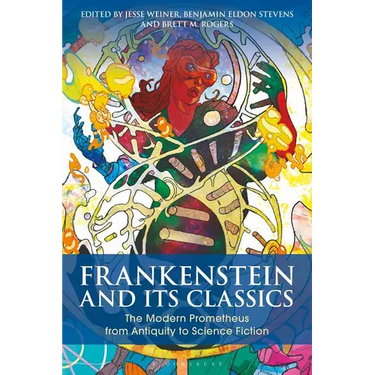 Frankenstein and Its Classics: The Modern Prometheus from Antiquity to Science Fiction