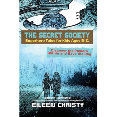 The Secret Society-Superhero Tales for Kids Ages 9-11: Discover the Powers Within and Save the Day