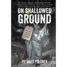 On Shallowed Ground: including Dr Barker's Scientific Metamorphical Prostate Health Formula(R) and Other Stories, Poems, Comedy and Dark Ma