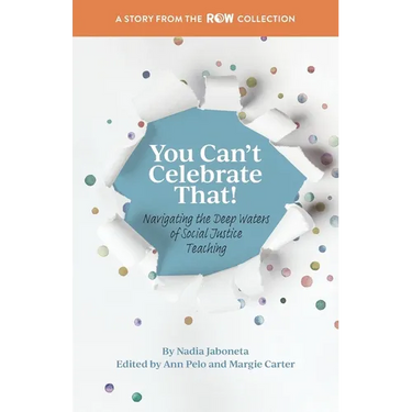 You Can't Celebrate That!: Navigating the Deep Waters of Social Justice Teaching