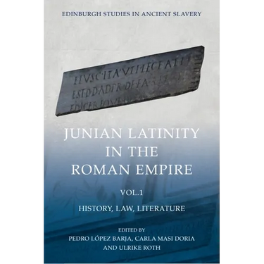 Junian Latinity in the Roman Empire Volume 1: History, Law, Literature