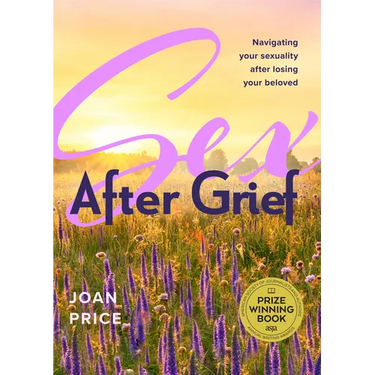 Sex After Grief: Navigating Your Sexuality After Losing Your Beloved (Grief Book for Widows and Widowers, Rediscover Your Sexuality)