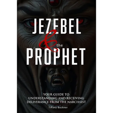 Jezebel & the Prophet: Your Guide to Understanding and Receiving Deliverance from the Narcissist