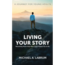 Living Your Story: Becoming More Fully Who God Created You to Be