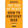 The Fog of Peace: How to Prevent War
