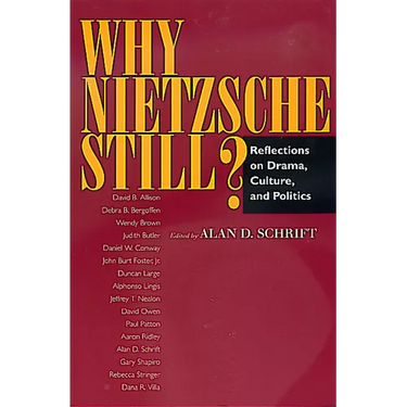 Why Nietzsche Still?: Reflections on Drama, Culture, and Politics