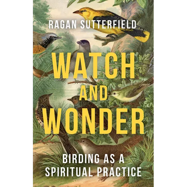 Watch and Wonder: Birding as a Spiritual Practice