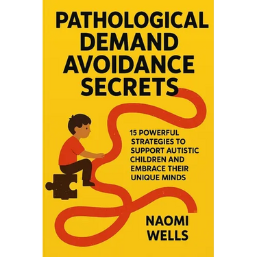 Pathological Demand Avoidance Secrets: 15 Powerful Strategies to Support Autistic Children and Embrace Their Unique Minds