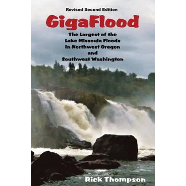 GigaFlood: The Largest of the Lake Missoula Floods In Northwest Oregon and Southwest Washington