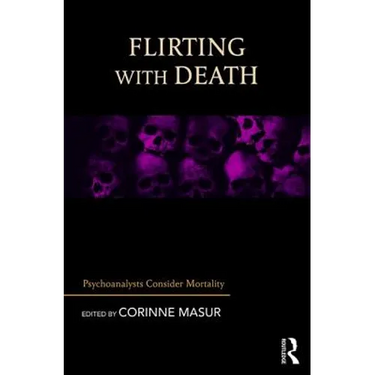 Flirting with Death: Psychoanalysts Consider Mortality