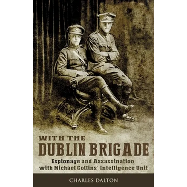 With the Dublin Brigade: Espionage and Assassination with Michael Collins' Intelligence Unit