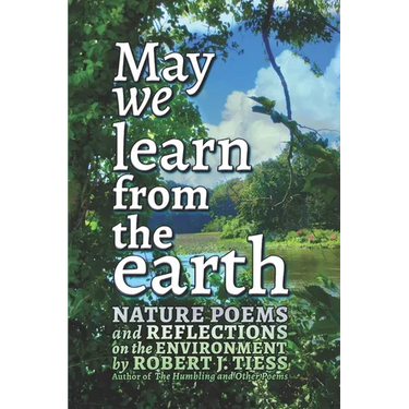 May We Learn from the Earth: Nature Poems and Reflections on the Environment