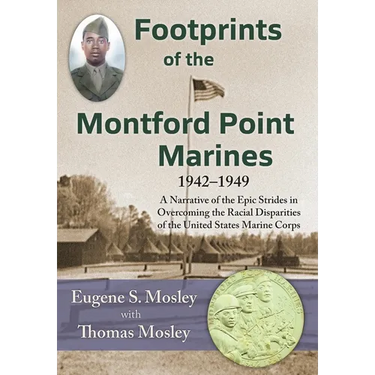 Footprints of the Montford Point Marines: A Narrative of the Epic Strides in Overcoming the Racial Disparities of the United States Marine Corps