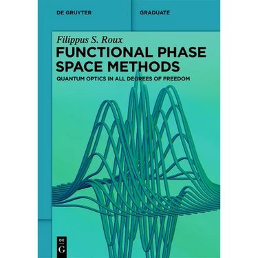 Functional Phase Space Methods: Quantum Optics in All Degrees of Freedom