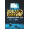 Scotland's Johnnyboy: The Bird That Never Flew