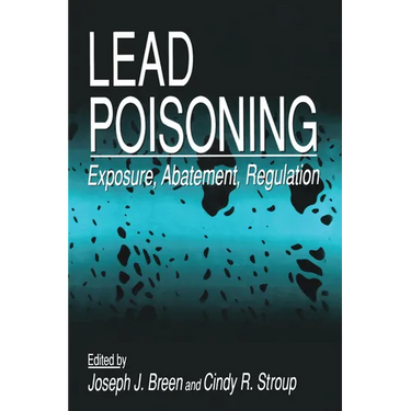 Lead Poisoning: Exposure, Abatement, Regulation