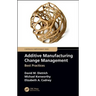 Additive Manufacturing Change Management: Best Practices