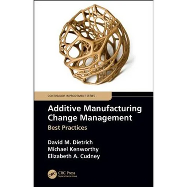Additive Manufacturing Change Management: Best Practices
