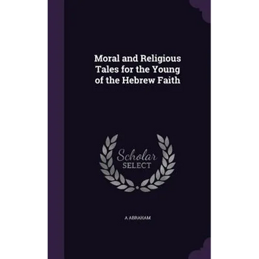 Moral and Religious Tales for the Young of the Hebrew Faith