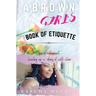 A Brown Girl's Book of Etiquette Tips of Refinement, Leveling Up and Doing it with Class