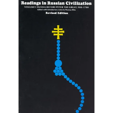 Readings in Russian Civilization Volume I: Russia before Peter the Great, 900-1700