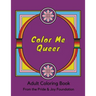 Color Me Queer: Adult Coloring Book from the Pride and Joy Foundation