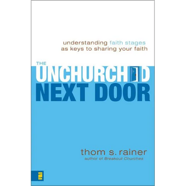 The Unchurched Next Door: Understanding Faith Stages as Keys to Sharing Your Faith