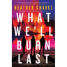What We'll Burn Last