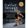 The Forever Strong(tm) Playbook: A Six-Week, Science-Based Plan to Sharpen Your Mind, Strengthen Your Body, and Get Healthy at Any Age