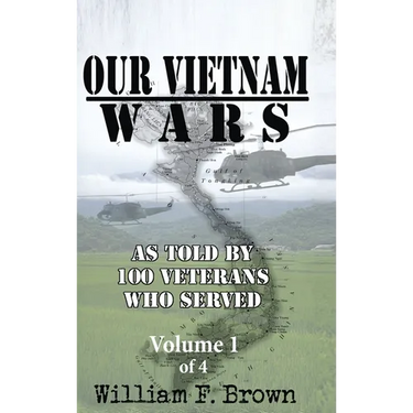 Our Vietnam Wars, Volume 1: as told by 100 veterans who served