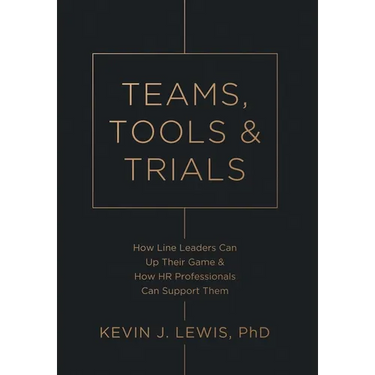 Teams, Tools & Trials: How Line Leaders Can Up Their Game & How HR Professionals Can Support Them