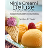 Ninja Creami Deluxe Cookbook: A Symphony of Frozen Delights with Over 80 Recipes for Irresistible Ice Creams, Sorbets, and Gourmet Frozen Treats
