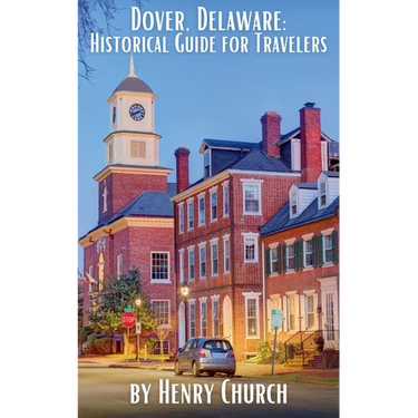 Dover, Delaware: Historical Guide for Travelers
