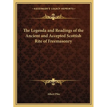 The Legenda and Readings of the Ancient and Accepted Scottish Rite of Freemasonry