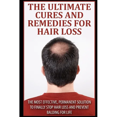 The Ultimate Cures And Remedies For Hair Loss: The Most Effective, Permanent Solution to Finally Stop Hair Loss And Prevent Balding For Life