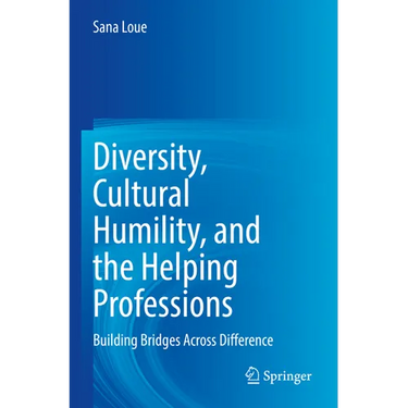 Diversity, Cultural Humility, and the Helping Professions: Building Bridges Across Difference