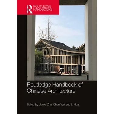 Routledge Handbook of Chinese Architecture: Social Production of Buildings and Spaces in History