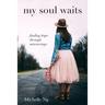 my soul waits: finding hope through miscarriage