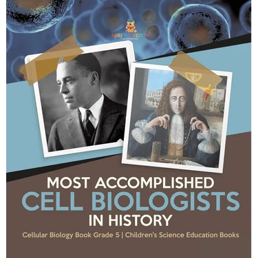 Most Accomplished Cell Biologists in History Cellular Biology Book Grade 5 Children's Science Education Books